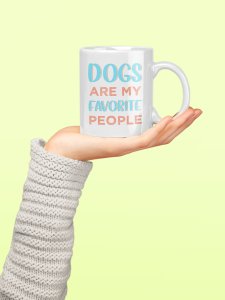 Dogs are favorite people   - pets themed printed ceramic white coffee and tea mugs/ cups for pets lover people