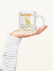 Blessed and dog obsessed   - pets themed printed ceramic white coffee and tea mugs/ cups for pets lover people