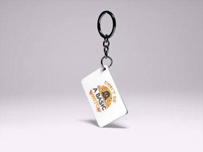 Don't be a basic, Cats-Printed Acrylic Keychains(Pack Of 2)