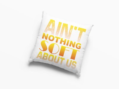 Ain't Nothing Soft About Us -Printed Pillow Covers (Pack Of 2)