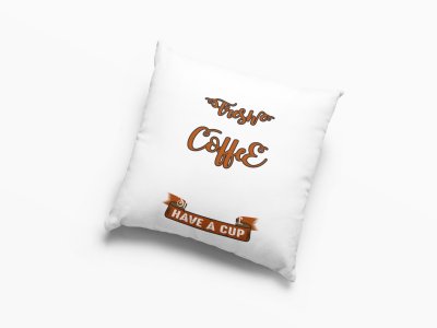 Have A Cup Text -Printed Pillow Covers(Pack Of 2)
