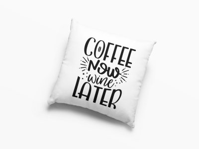 Coffee Now wine Later Text --Printed Pillow Covers(Pack Of 2)