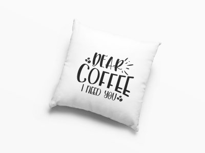 Dear Coffee I Need You Text -Printed Pillow Covers(Pack Of 2)