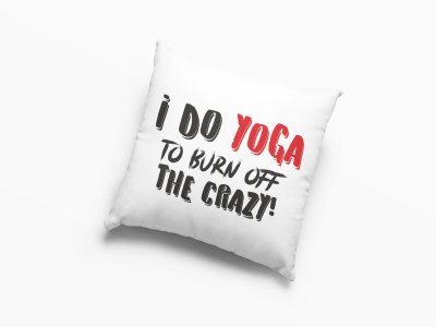 I Do Yoga To Burn Off The Crazy !-Printed Pillow Covers(Pack Of 2)