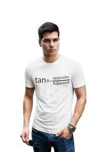 Tan thita= Opposite/Adjacent (White T) -Tshirts for Maths Lovers - Foremost Gifting Material for Your Friends and Close Ones