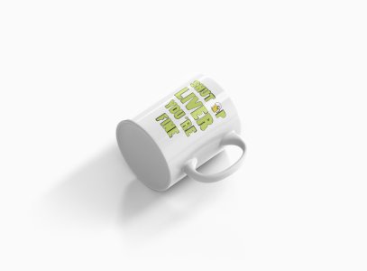 Shut Up Liver- Printed Coffee Mugs For Bollywood Lovers