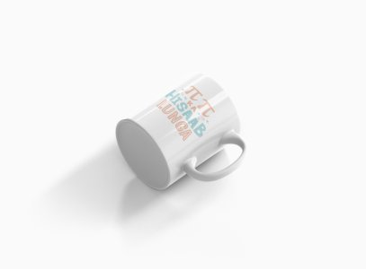 Pi Pi Ka Hisab Lunga- Printed Coffee Mugs For Bollywood Lovers
