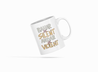 Bahar se silent andar se violent - Printed Coffee Mugs For Bollywood Lovers