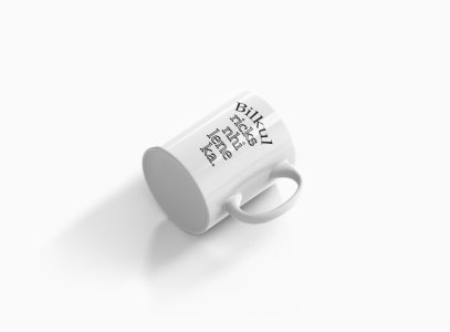 Bilkul Ricks Nhi Lene Ka ..- Printed Coffee Mugs For Bollywood Lovers
