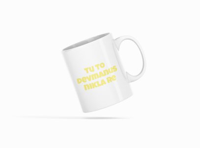 Tu To Devmanus Nikla Re..- Printed Coffee Mugs For Bollywood Lovers