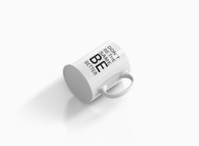 Dont Be The Same Be Better- Printed Coffee Mugs For Bollywood Lovers