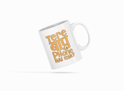 Tere Baap Ka Phone Hai Kya..- Printed Coffee Mugs For Bollywood Lovers