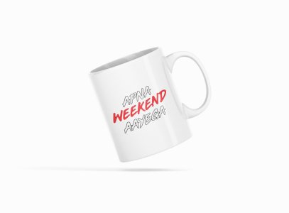 Apna Weekend Aayega- Printed Coffee Mugs For Bollywood Lovers