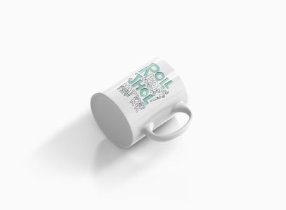 Roll Kar Jhol Mat Kar- Printed Coffee Mugs For Bollywood Lovers