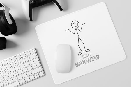 Toh Main Nachu- Printed Mousepads For Bollywood Lovers