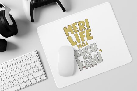 Meri Life Hai Kuch Bhi Karu - Printed Mousepads For Bollywood Lovers