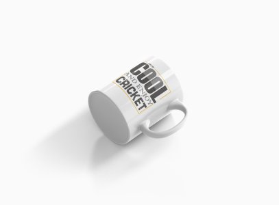 Just Be Cool And Enjoy Cricket - Printed Coffee Mugs For Sports Lovers