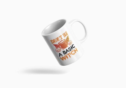 Don't be a basic illustration graphic -Halloween Themed Printed Coffee Mugs