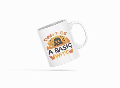 Don't be a basic, Cats -Halloween Themed Printed Coffee Mugs