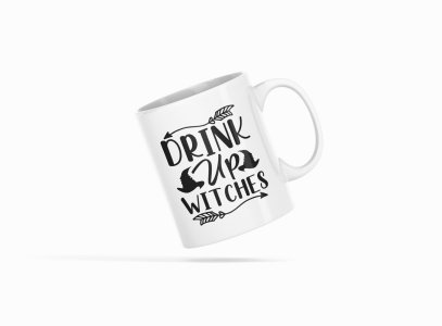 Drink up witches, arrows -Halloween Themed Printed Coffee Mugs