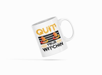 Quit Your Witchin-Witch Hat-Halloween Themed Printed Coffee Mugs