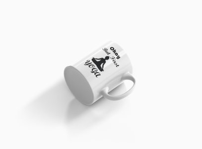 Okay But First Yoga Text - Printed Coffee Mugs For Yoga Lovers