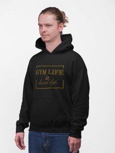Gym Life is Hard Life ( Golden Text )printed artswear black hoodies for winter casual wear specially for Men