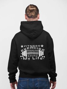 Fitness, Exercise Saved My Life,(BG White) printed artswear black hoodies for winter casual wear specially for Men