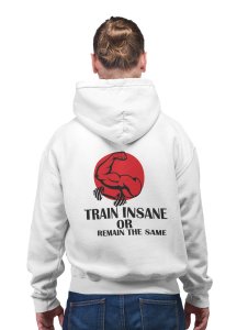 Train Insane or Remain The Same printed artswear white hoodies for winter casual wear specially for Men