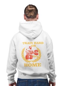 Train Hard Or Go Home, (Yellow Text) printed artswear white hoodies for winter casual wear specially for Men