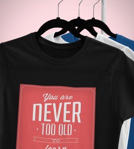 Never too old to learn -round crew neck youth-oriented cotton tshirts for men