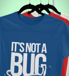 Its not a bug, its a feature -round crew neck cotton tshirts for men