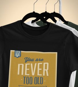 You are never too old to learn (yellow) -round crew neck cotton tshirts for men