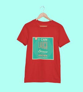 I can laugh because I have known sadness -round crew neck youth-oriented cotton tshirts for men