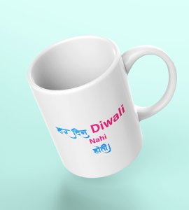 Not Every Day is Diwali Coffee Mug - Har Din Diwali Nai Hoti