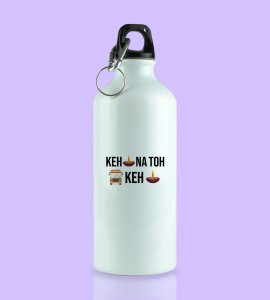 KKKG Inspired Funny sipper bottle - KEH DIYA NA THO BUS KEH DIYA