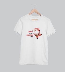 Did'nt You Missed Santa : Best Printed T-shirt (White) Most Liked Gift For Boys Girls