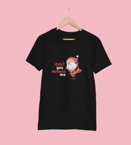 Did'nt You Missed Santa : Best Printed T-shirt (Black) Most Liked Gift For Boys Girls