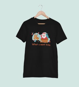 What You Want Kids : Funniest Printed T-shirt(Black): Cute Gift For Secret Santa
