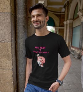 You Want To Work? Black Printed T-shirt For Mens On New Year Theme Best Gift For New Year