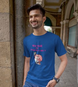 You Want To Work? Blue Printed T-shirt For Mens On New Year Theme Best Gift For New Year