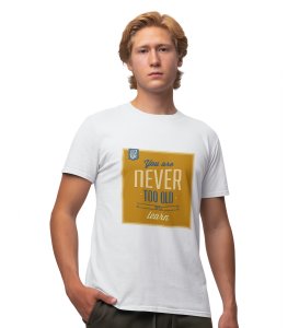 It's Never Too Late White Round Neck Cotton Half Sleeved Men's T-Shirt with Printed Graphics