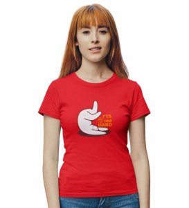 It's Too Hard! Red Round Neck Cotton Half Sleeved Women T-Shirt with Printed Graphics