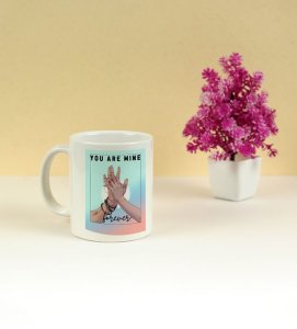 You Are Mine Forever Romantic Vibes Printed Coffee Mug 250ml