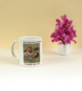 Never Dreamed Of Anyone Like You Printed Coffee Mug 250ml